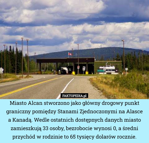
    Miasto Alcan stworzono jako główny drogowy punkt graniczny pomiędzy Stanami