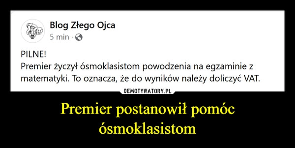 
    Premier postanowił pomóc ósmoklasistom