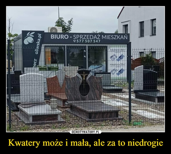 
    Kwatery może i mała, ale za to niedrogie