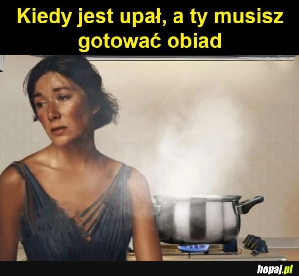 
    Gotowanie w upał