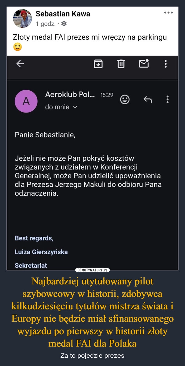 
    Najbardziej utytułowany pilot szybowcowy w historii, zdobywca kilkudziesięciu tytułów mistrza świata i Europy nie będzie miał sfinansowanego wyjazdu po pierwszy w historii złoty medal FAI dla Polaka