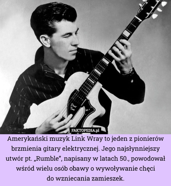 
    Amerykański muzyk Link Wray to jeden z pionierów brzmienia gitary elektrycznej.