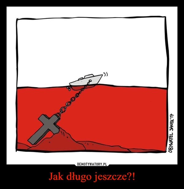 
    Jak długo jeszcze?!