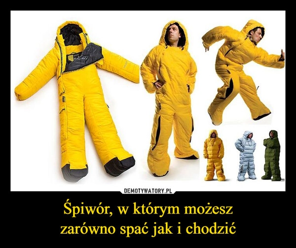 
    Śpiwór, w którym możesz
zarówno spać jak i chodzić