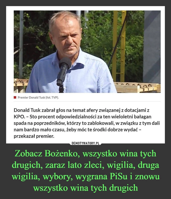 
    Zobacz Bożenko, wszystko wina tych drugich, zaraz lato zleci, wigilia, druga wigilia, wybory, wygrana PiSu i znowu wszystko wina tych drugich