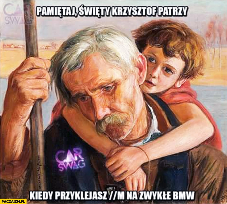 Pamiętaj Święty Krzysztof patrzy kiedy przyklejasz M na zwykłe BMW