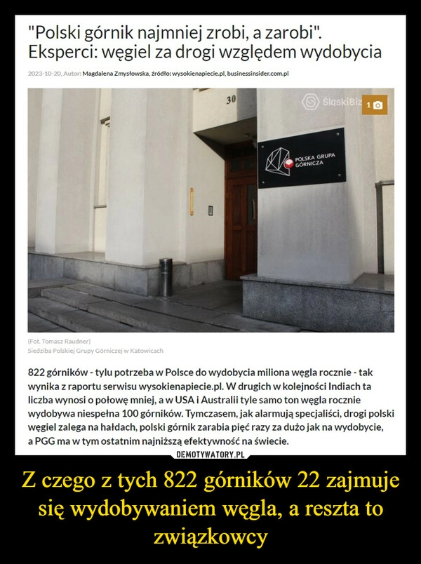 
    Z czego z tych 822 górników 22 zajmuje się wydobywaniem węgla, a reszta to związkowcy