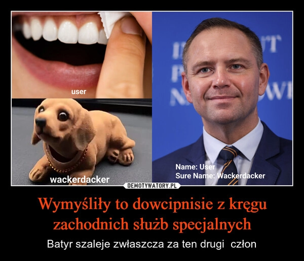 
    Wymyśliły to dowcipnisie z kręgu zachodnich służb specjalnych