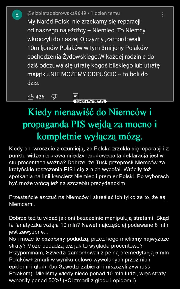 
    Kiedy nienawiść do Niemców i propaganda PIS wejdą za mocno i kompletnie wyłączą mózg.