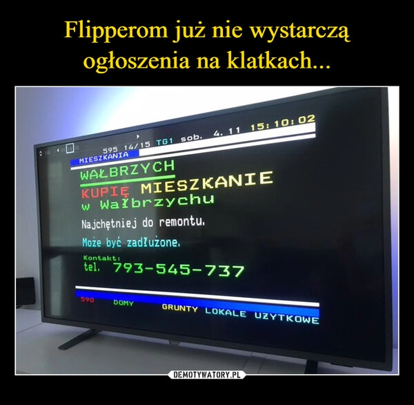 
    Flipperom już nie wystarczą ogłoszenia na klatkach...