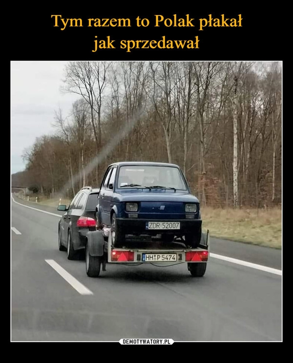 
    Tym razem to Polak płakał
jak sprzedawał