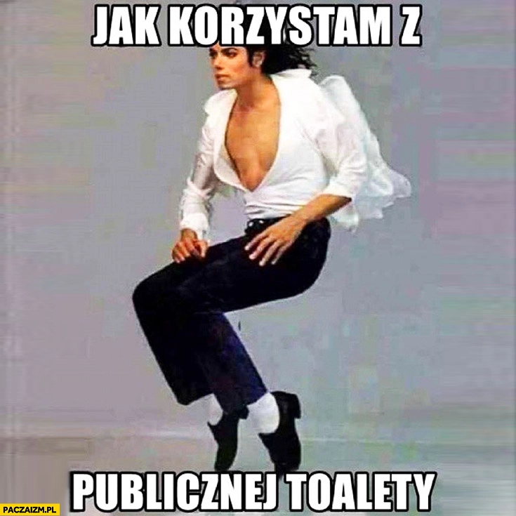
    Jak korzystam z publicznej toalety Michael Jackson