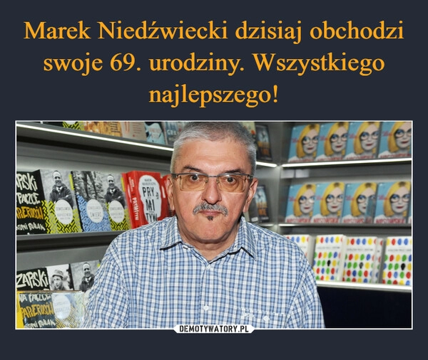 
    Marek Niedźwiecki dzisiaj obchodzi swoje 69. urodziny. Wszystkiego najlepszego!