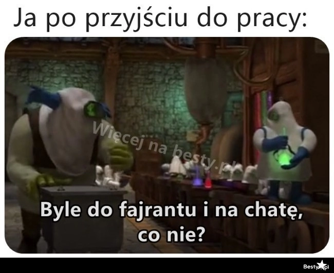 
    Po przyjściu do pracy 