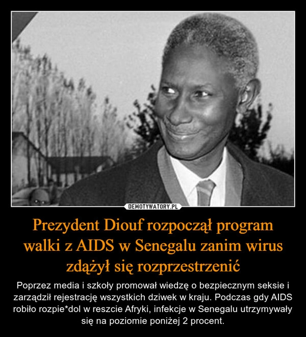 
    Prezydent Diouf rozpoczął program walki z AIDS w Senegalu zanim wirus zdążył się rozprzestrzenić