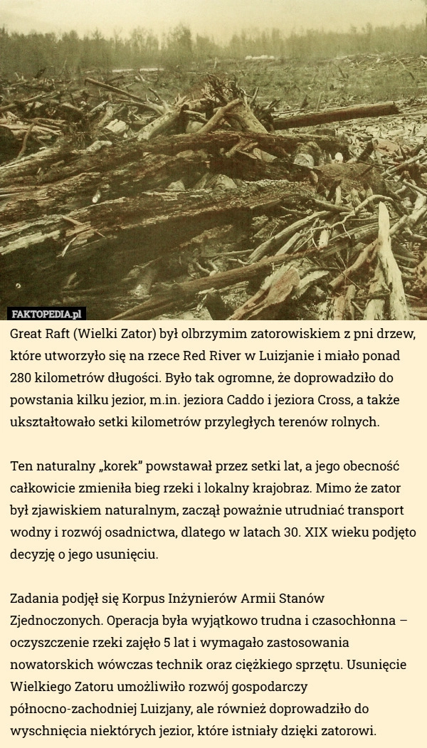 
    Great Raft (Wielki Zator) był olbrzymim zatorowiskiem z pni drzew, które...