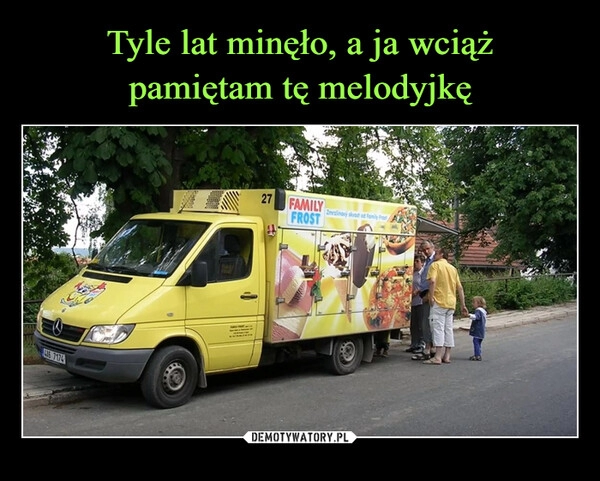 
    Tyle lat minęło, a ja wciąż
pamiętam tę melodyjkę