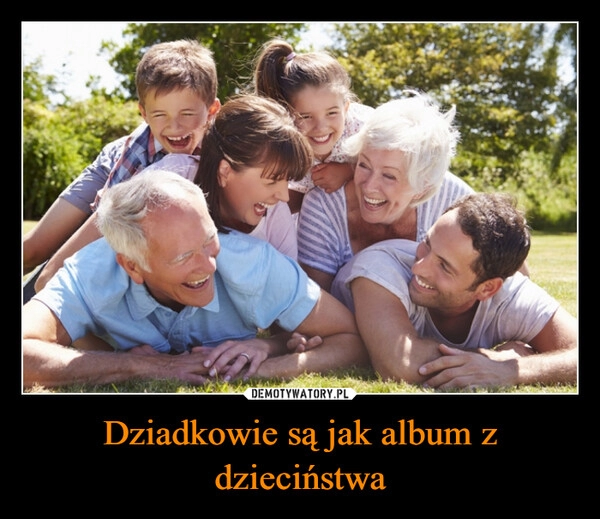 
    Dziadkowie są jak album z dzieciństwa 