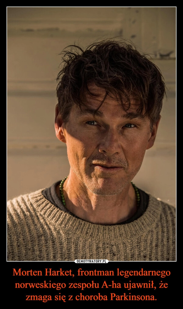 
    Morten Harket, frontman legendarnego norweskiego zespołu A-ha ujawnił, że zmaga się z choroba Parkinsona.