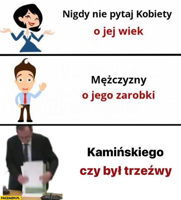 
    Nigdy nie pytaj Kamińskiego czy był trzeźwy