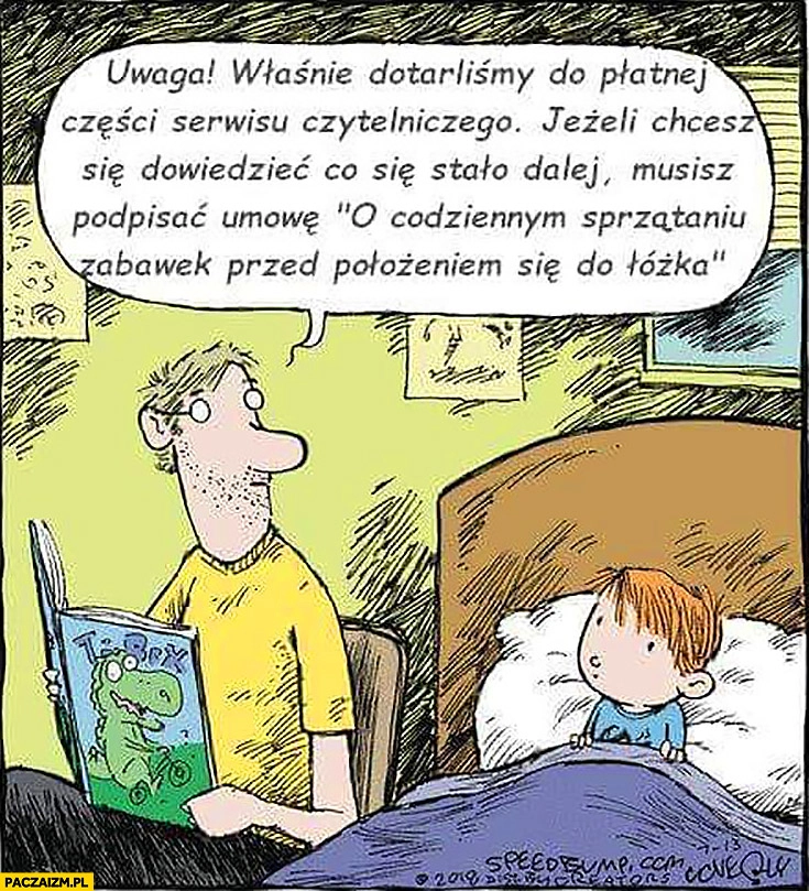 
    Ojciec czyta dziecku na dobranoc, dotarliśmy do płatnej części serwisu czytelniczego, jeśli chcesz dowiedzieć się co się stało dalej musisz podpisać umowę o codziennym sprzątaniu zabawek