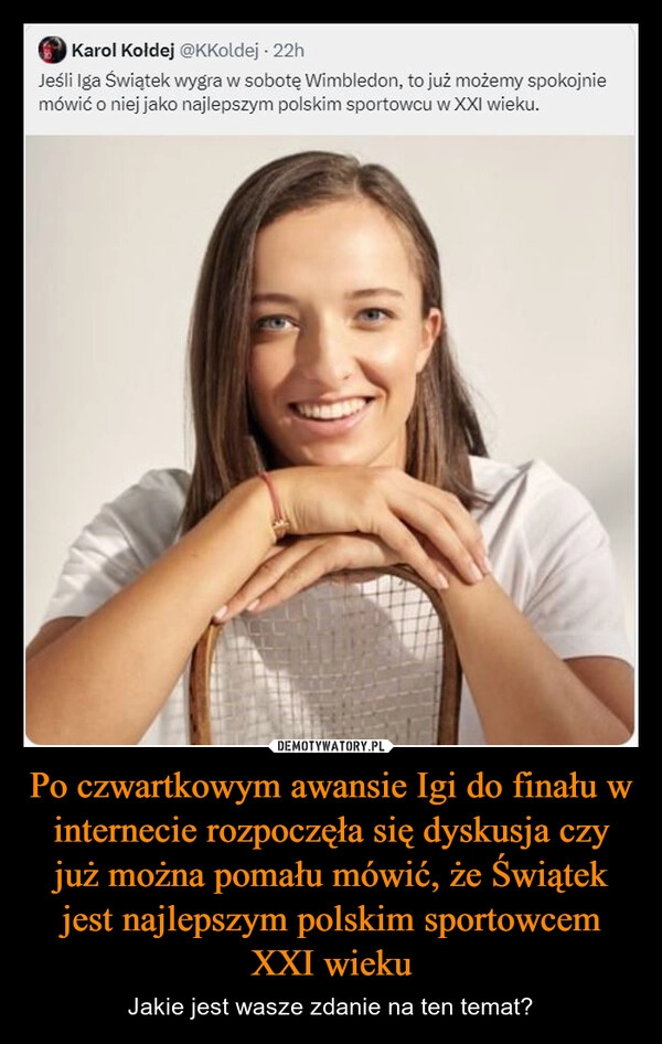 
    Po czwartkowym awansie Igi do finału w internecie rozpoczęła się dyskusja czy już można pomału mówić, że Świątek jest najlepszym polskim sportowcem XXI wieku