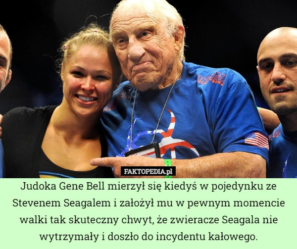 
    Judoka Gene Bell mierzył się kiedyś w pojedynku ze Stevenem Seagalem i założył