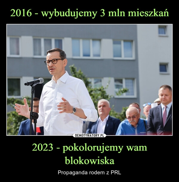 
    2016 - wybudujemy 3 mln mieszkań 2023 - pokolorujemy wam blokowiska