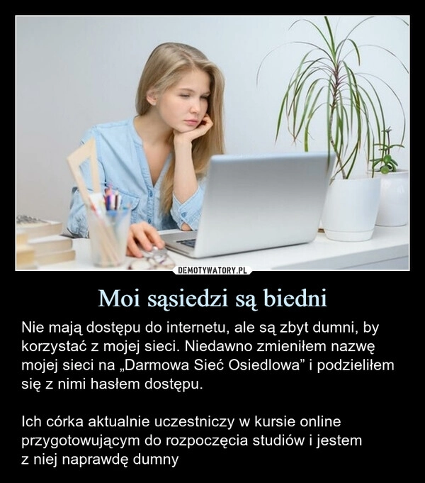 
    Moi sąsiedzi są biedni