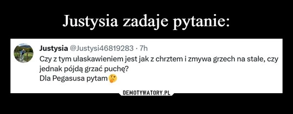 
    Justysia zadaje pytanie: