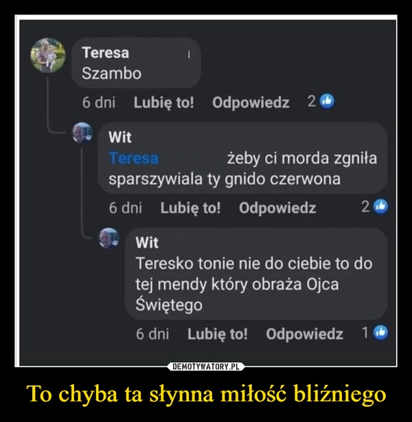 
    To chyba ta słynna miłość bliźniego