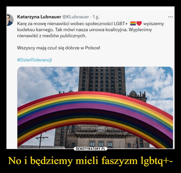 
    No i będziemy mieli faszyzm lgbtq+-