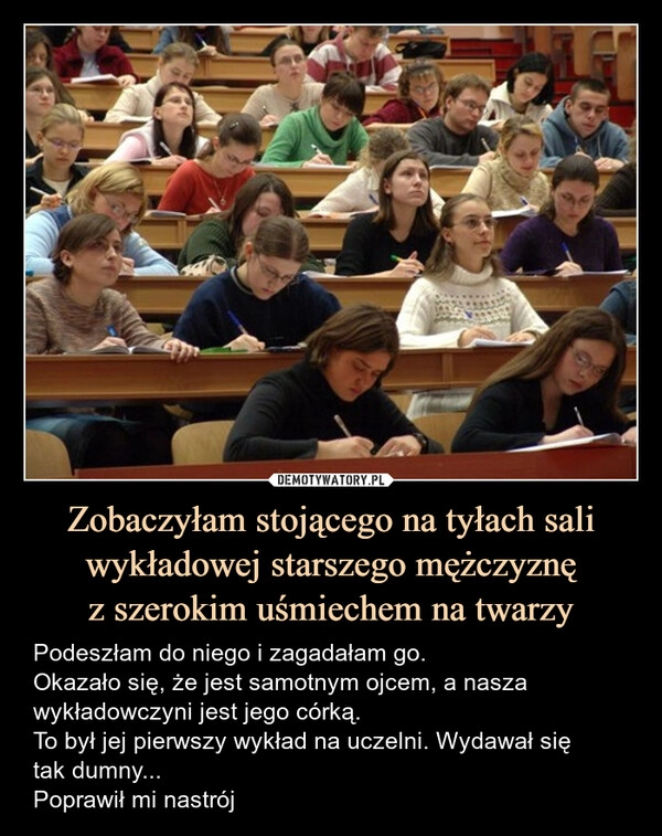 
    Zobaczyłam stojącego na tyłach sali wykładowej starszego mężczyznę
z szerokim uśmiechem na twarzy