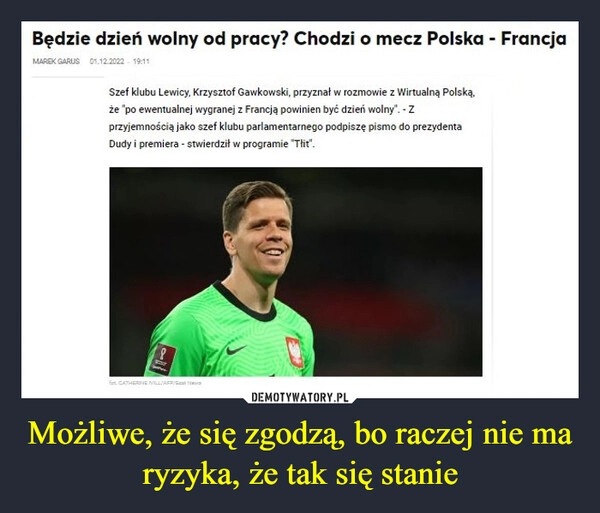 
    
Możliwe, że się zgodzą, bo raczej nie ma ryzyka, że tak się stanie 