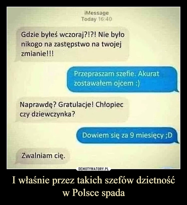 
    I właśnie przez takich szefów dzietność w Polsce spada