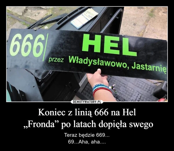 
    Koniec z linią 666 na Hel
 „Fronda” po latach dopięła swego