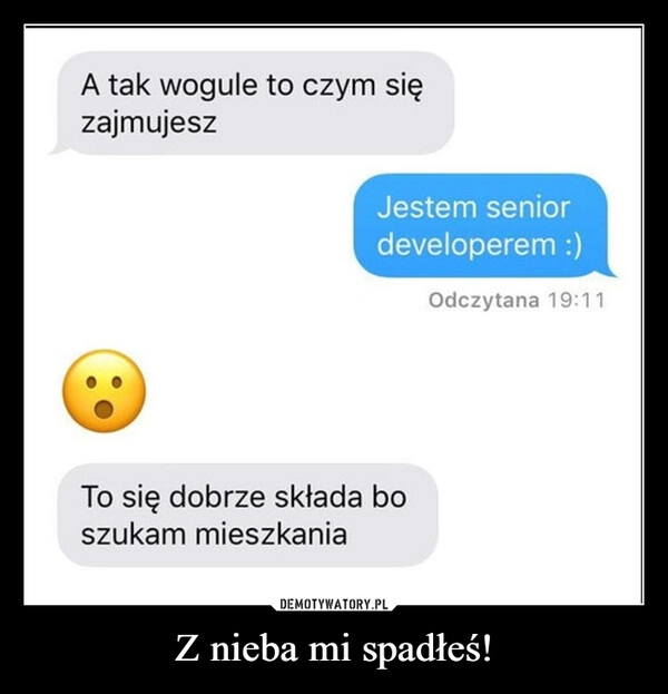 
    Z nieba mi spadłeś!