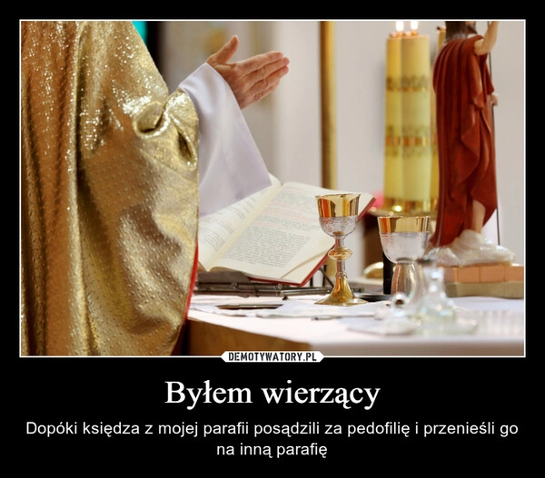 
    Byłem wierzący