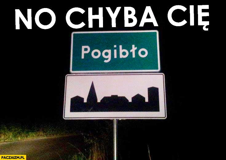 No chyba Cię pogibło miejscowość