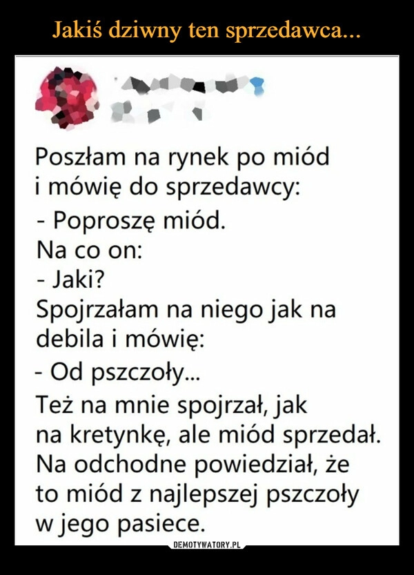 
    Jakiś dziwny ten sprzedawca... 