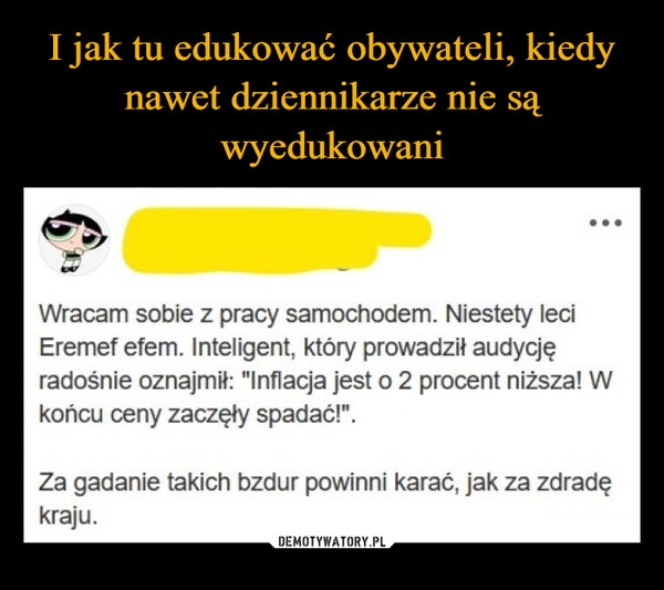 
    I jak tu edukować obywateli, kiedy nawet dziennikarze nie są wyedukowani