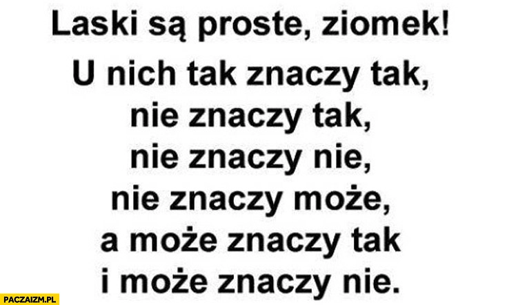 
    Laski są proste tak znaczy tak nie znaczy może znaczy tak