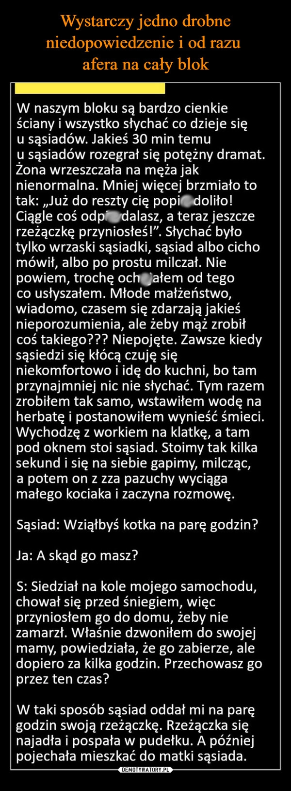 
    Wystarczy jedno drobne niedopowiedzenie i od razu 
afera na cały blok