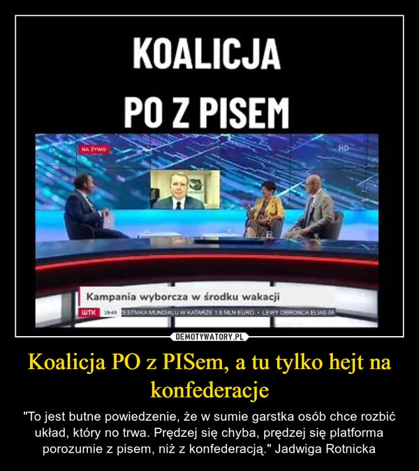 
    Koalicja PO z PISem, a tu tylko hejt na konfederacje