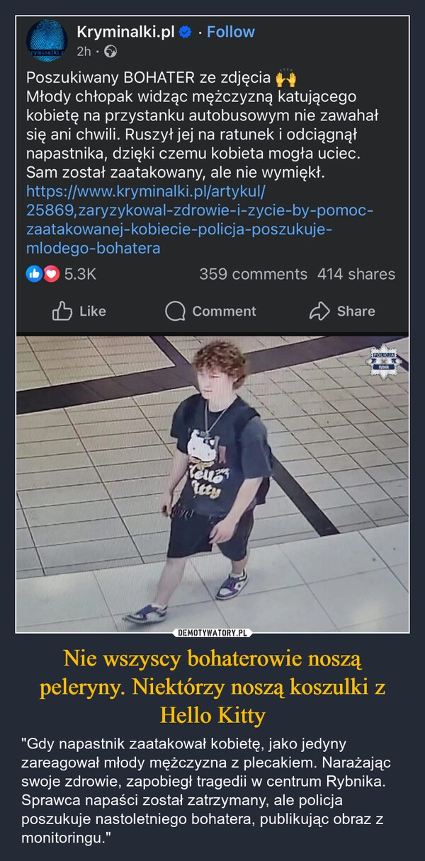 
    Nie wszyscy bohaterowie noszą peleryny. Niektórzy noszą koszulki z Hello Kitty