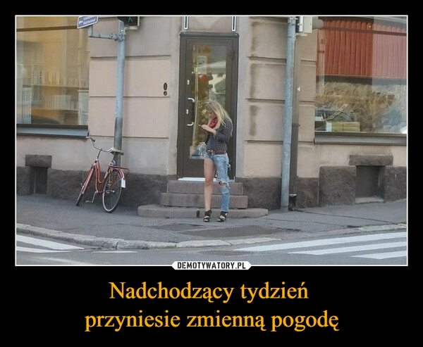 
    Nadchodzący tydzień 
przyniesie zmienną pogodę