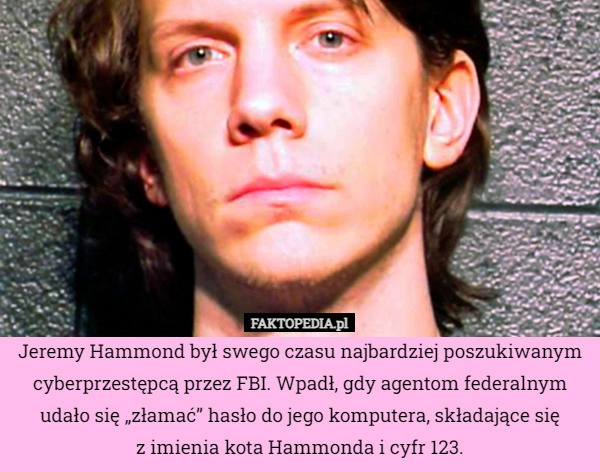 
    Jeremy Hammond był swego czasu najbardziej poszukiwanym cyberprzestępcą