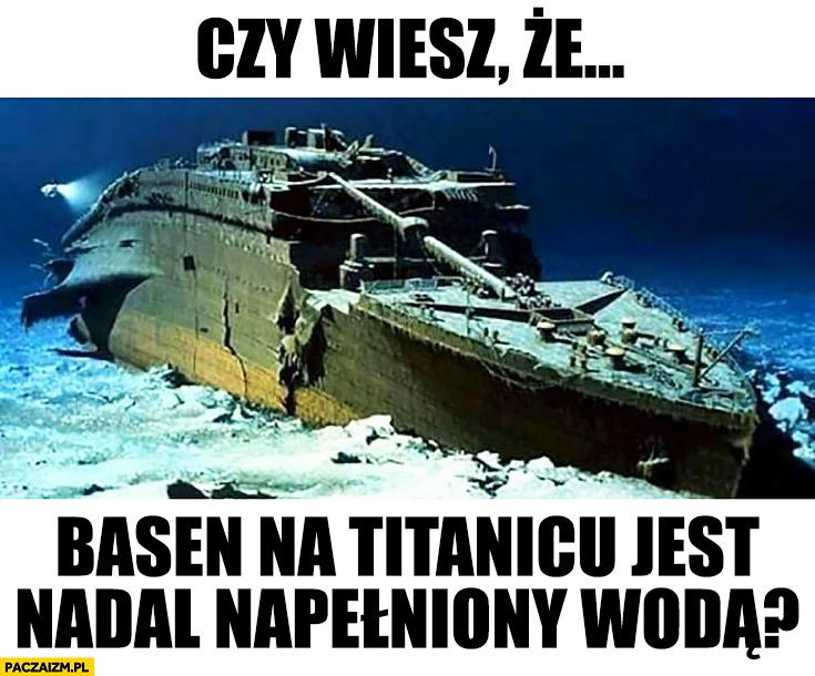 
    Czy wiesz, że basen na Titanicu jest nadal napełniony wodą?