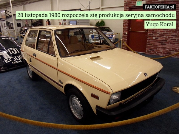 
    
			28 listopada 1980 rozpoczęła się produkcja seryjna samochodu Yugo Koral.					