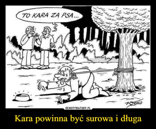 
    Kara powinna być surowa i długa